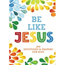 Be Like Jesus - 180 Devotions & Prayers for Kids - Marilee Parrish (LWD)